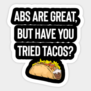 Abs Are Great, But Have You Tried Tacos Sticker